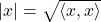 |x|= \sqrt{\langle x , x \rangle}