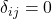 \delta_{ij} = 0